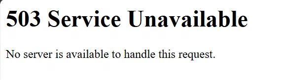503 Service Unavailable error stating that no server is available to handle the request